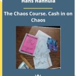 Hans Hannula – The Chaos Course. Cash in on Chaos