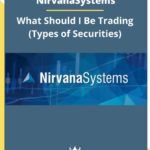 Nirvanasystems – What Should I Be Trading (Types of Securities)