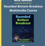 Rick Saddler – Rounded Bottom Breakout Multimedia Course