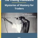 The Trading Framework – Mysteries of Mastery for Traders