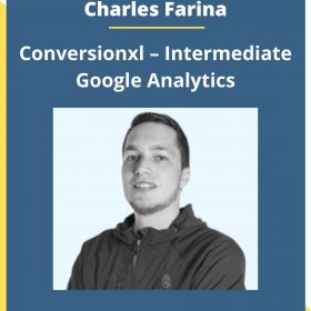 Charles Farina – Conversionxl – Intermediate Google Analytics