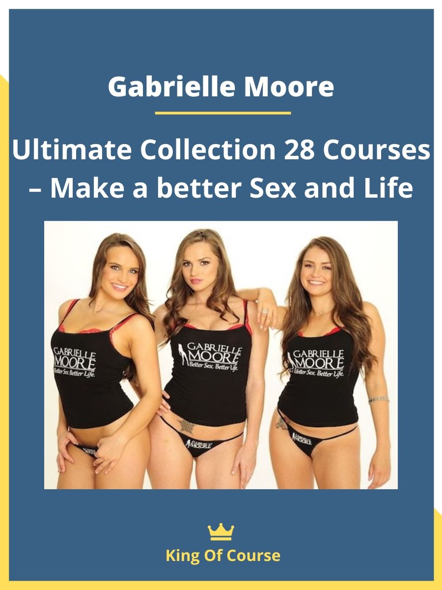 Gabrielle Moore – Ultimate Collection 28 Courses – Make a better Sex and  Life | LOADCOURSE - Best Discount Trading & Marketing Courses