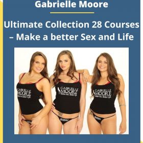 Gabrielle Moore – Ultimate Collection 28 Courses – Make a better Sex and Life