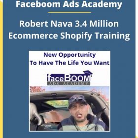 Faceboom Ads Academy – Robert Nava 3.4 Million Ecommerce Shopify Training