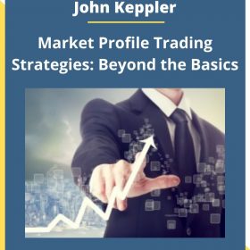 John Keppler – Market Profile Trading Strategies – Part 2: Beyond the Basics