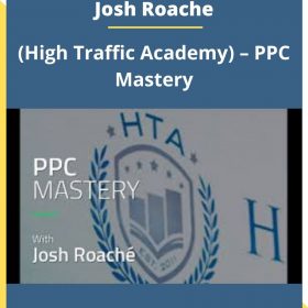 Josh Roache (High Traffic Academy) – PPC Mastery