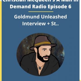 Christian McQueen’s A Man in Demand Radio Episode 6 – Goldmund Unleashed Interview + St..