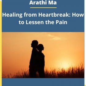 Arathi Ma – Healing from Heartbreak: How to Lessen the Pain