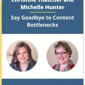 Christine Thatcher and Michelle Hunter – Say Goodbye to Content Bottlenecks