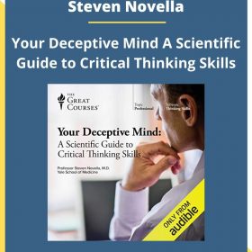 Steven Novella – Your Deceptive Mind A Scientific Guide to Critical Thinking Skills