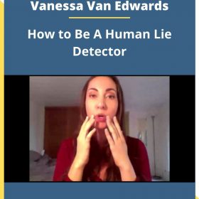 Vanessa Van Edwards – How to Be A Human Lie Detector