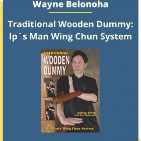 Wayne Belonoha – Traditional Wooden Dummy: Ip´s Man Wing Chun System