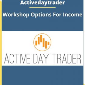 Activedaytrader – Workshop Options For Income