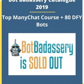 Bot Badassery Catalogue 2019 – Top ManyChat Course + 80 DFY Bots