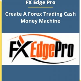 FX Edge Pro – Create A Forex Trading Cash Money Machine