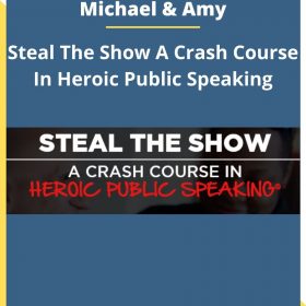 Michael & Amy – Steal The Show A Crash Course In Heroic Public Speaking