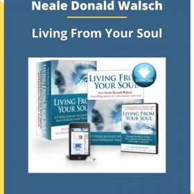 Neale Donald Walsch – Living From Your Soul