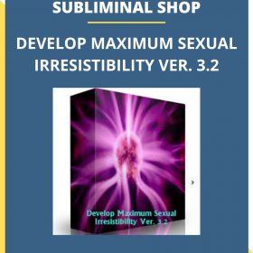 SUBLIMINAL SHOP – DEVELOP MAXIMUM SEXUAL IRRESISTIBILITY VER. 3.2