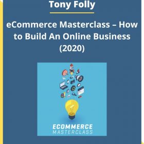 Tony Folly – eCommerce Masterclass – How to Build An Online Business (2020)