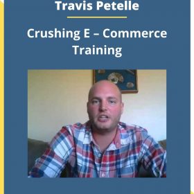 Travis Petelle – Crushing E – Commerce Training