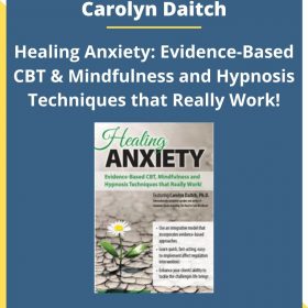 Carolyn Daitch – Healing Anxiety: Evidence-Based CBT & Mindfulness and Hypnosis Techniques that Really Work!