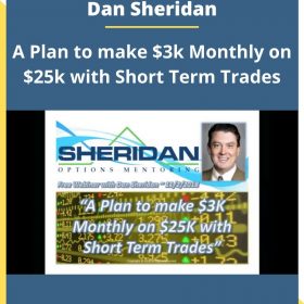 Dan Sheridan – A Plan to make $3k Monthly on $25k with Short Term Trades