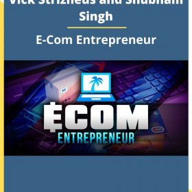 Vick Strizheus and Shubham Singh – E-Com Entrepreneur