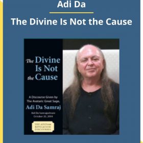 Adi Da – The Divine Is Not the Cause