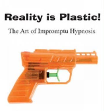 Anthony Jacquin – Reality is Plastic : The Art of Impromptu Hypnosis