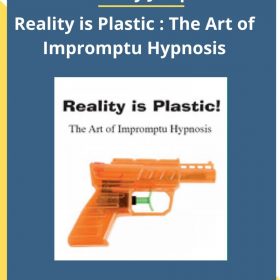 Anthony Jacquin – Reality is Plastic : The Art of Impromptu Hypnosis