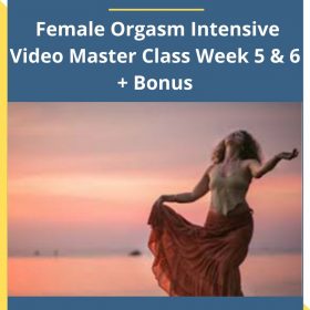 Authentic Tantra – Female Orgasm Intensive Video Master Class Week 5 & 6 + Bonus