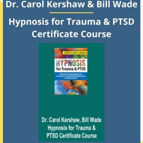 Dr. Carol Kershaw & Bill Wade – Hypnosis for Trauma & PTSD Certificate Course