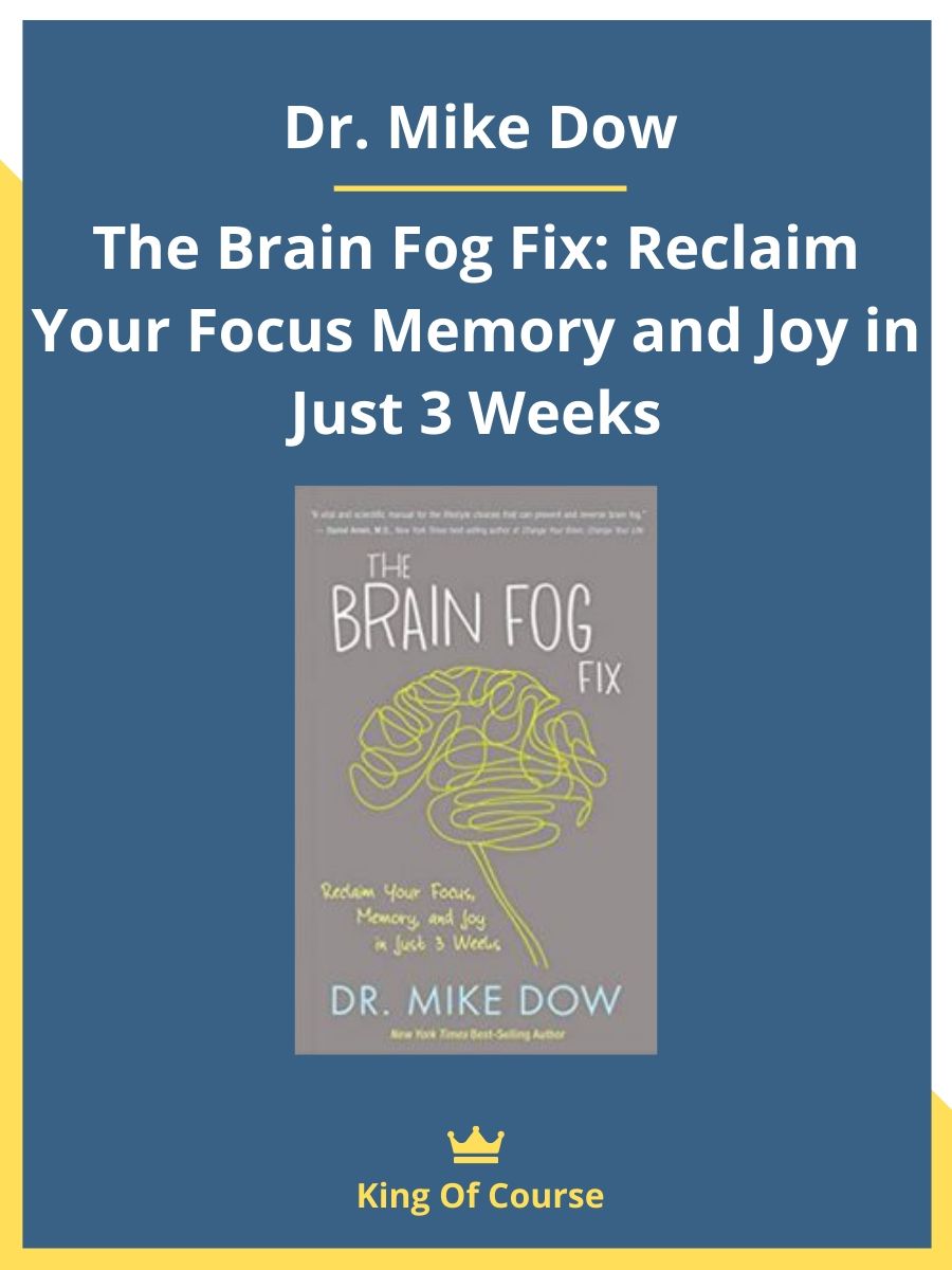 Dr. Mike Dow – The Brain Fog Fix: Reclaim Your Focus Memory And Joy In 