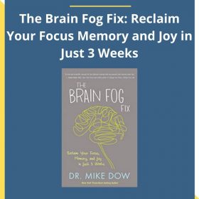 Dr. Mike Dow – The Brain Fog Fix: Reclaim Your Focus Memory and Joy in Just 3 Weeks