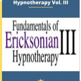 Fundamentals of Ericksonian Hypnotherapy Vol. III