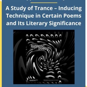 Hypnotic Poetry – A Study of Trance – Inducing Technique in Certain Poems and Its Literary Significance