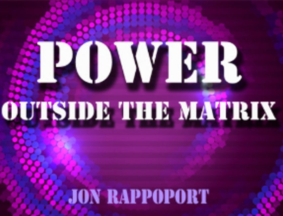 Jon Rappoport – Power Outside The Matrix