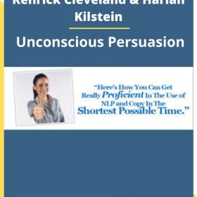 Kenrick Cleveland & Harlan Kilstein – Unconscious Persuasion