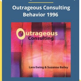 Lara Ewing & Suzanne Bailey – Outrageous Consulting Behavior 1996