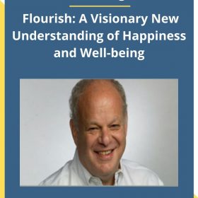 Martin Sefcgman – Flourish: A Visionary New Understanding of Happiness and Well-being