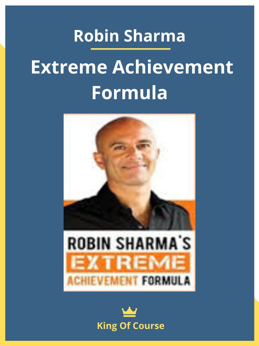 Robin Sharma – Extreme Achievement Formula | LOADCOURSE - Best Discount  Trading & Marketing Courses