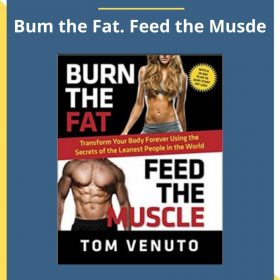 Tom Venuto – Bum the Fat. Feed the Musde