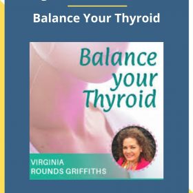 Virginia Rounds Griffiths – Balance Your Thyroid