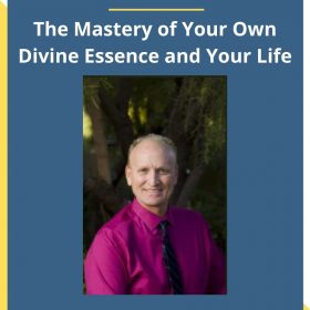 William Linville-The Mastery of Your Own Divine Essence and Your Life