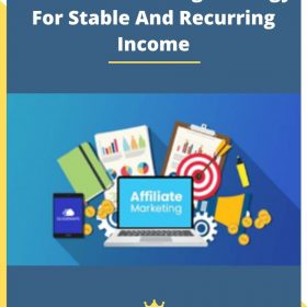 Affiliate Marketing Strategy For Stable And Recurring Income