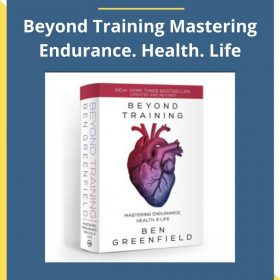 Ben Greenfield – Beyond Training Mastering Endurance. Health. Life