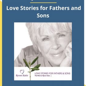 Byron Katie – Love Stories for Fathers and Sons