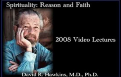 David R. Hawkins – Spirituality: Reason and Faith (2008 Series)