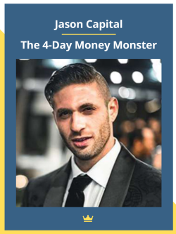 Jason Capital – The 4-Day Money Monster