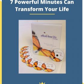 Effort-Free Life System – How 7 Powerful Minutes Can Transform Your Life